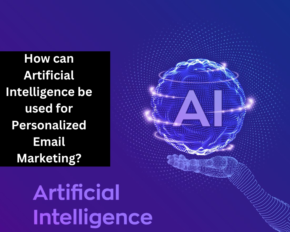 How can Artificial Intelligence be used for Personalized Email Marketing?